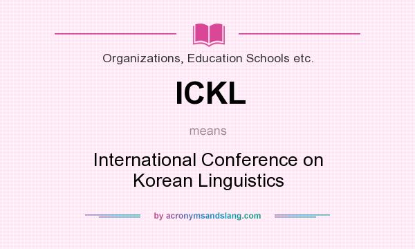 What does ICKL mean? It stands for International Conference on Korean Linguistics