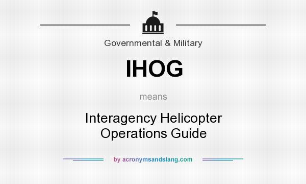 What does IHOG mean? It stands for Interagency Helicopter Operations Guide