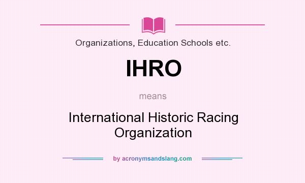 What does IHRO mean? It stands for International Historic Racing Organization