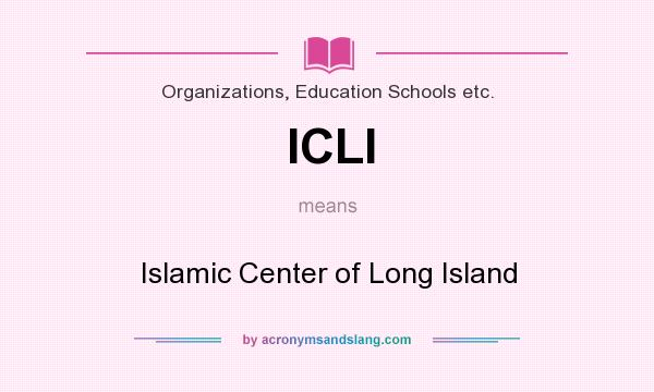 What does ICLI mean? It stands for Islamic Center of Long Island