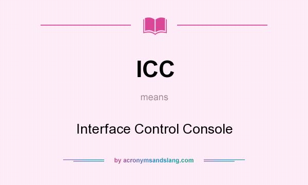 What does ICC mean? It stands for Interface Control Console