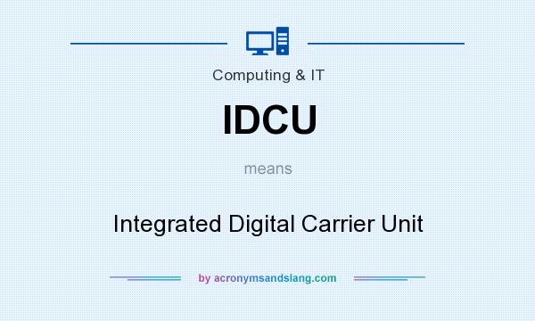 What does IDCU mean? It stands for Integrated Digital Carrier Unit