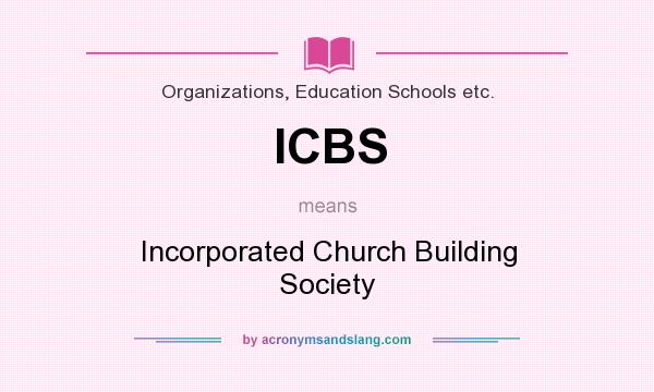 What does ICBS mean? It stands for Incorporated Church Building Society