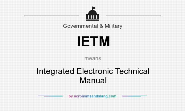 What does IETM mean? It stands for Integrated Electronic Technical Manual