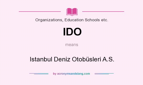 What does IDO mean? It stands for Istanbul Deniz Otobüsleri A.S.