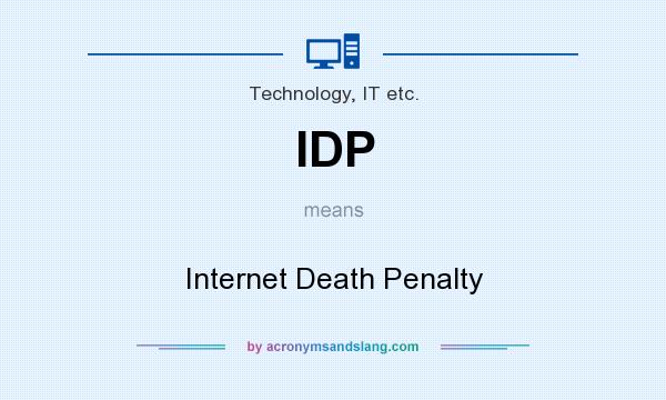 What does IDP mean? It stands for Internet Death Penalty