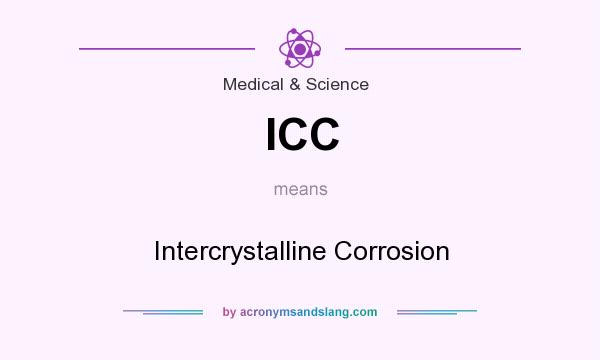 What does ICC mean? It stands for Intercrystalline Corrosion