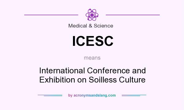 What does ICESC mean? It stands for International Conference and Exhibition on Soilless Culture