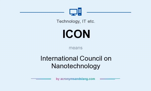 What does ICON mean? It stands for International Council on Nanotechnology