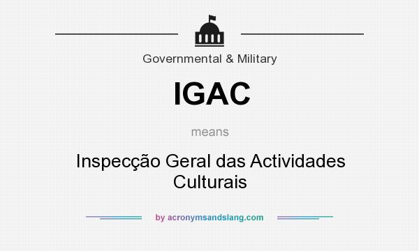 What does IGAC mean? It stands for Inspecção Geral das Actividades Culturais