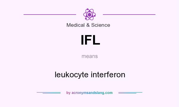 What does IFL mean? It stands for leukocyte interferon