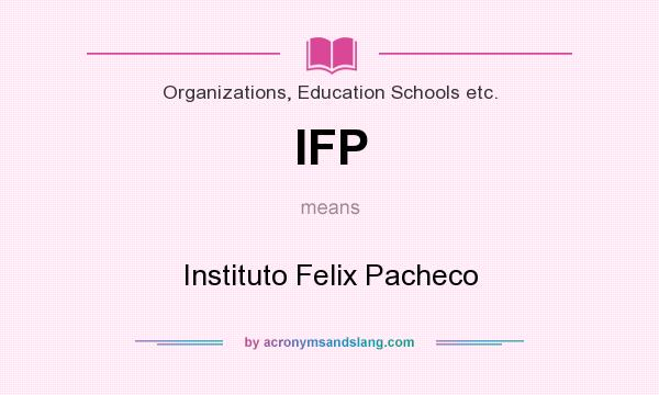 What does IFP mean? It stands for Instituto Felix Pacheco