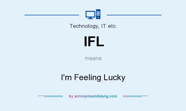 What does IFL mean? It stands for I`m Feeling Lucky