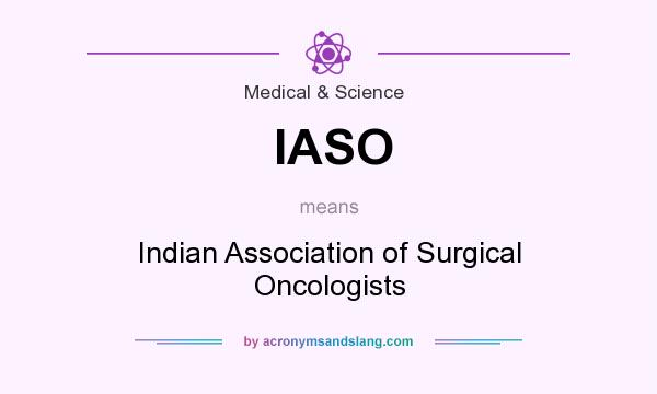 What does IASO mean? It stands for Indian Association of Surgical Oncologists