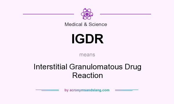What does IGDR mean? It stands for Interstitial Granulomatous Drug Reaction