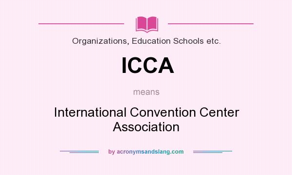 What does ICCA mean? It stands for International Convention Center Association