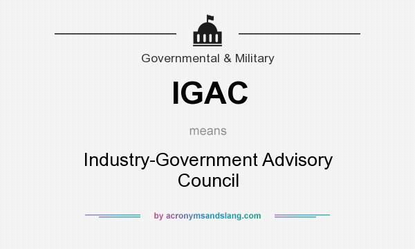What does IGAC mean? It stands for Industry-Government Advisory Council