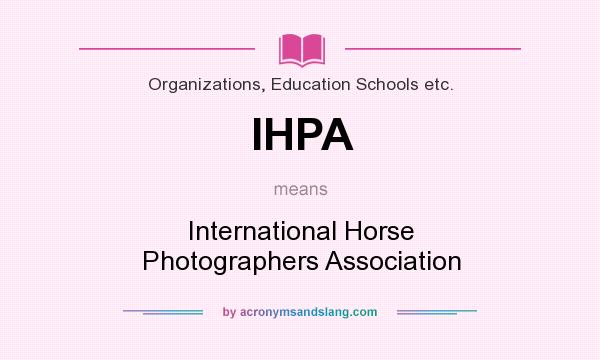 What does IHPA mean? It stands for International Horse Photographers Association