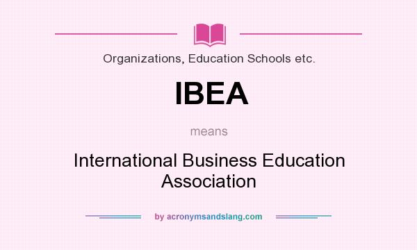 What does IBEA mean? It stands for International Business Education Association