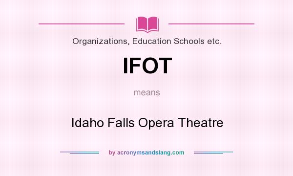 What does IFOT mean? It stands for Idaho Falls Opera Theatre