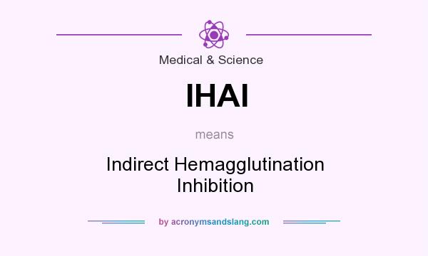 What does IHAI mean? It stands for Indirect Hemagglutination Inhibition