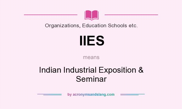 What does IIES mean? It stands for Indian Industrial Exposition & Seminar