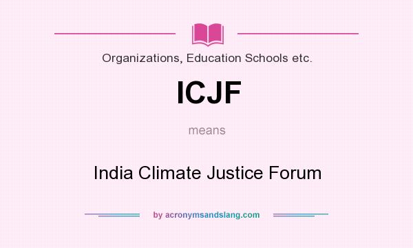What does ICJF mean? It stands for India Climate Justice Forum