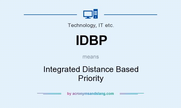 What does IDBP mean? It stands for Integrated Distance Based Priority