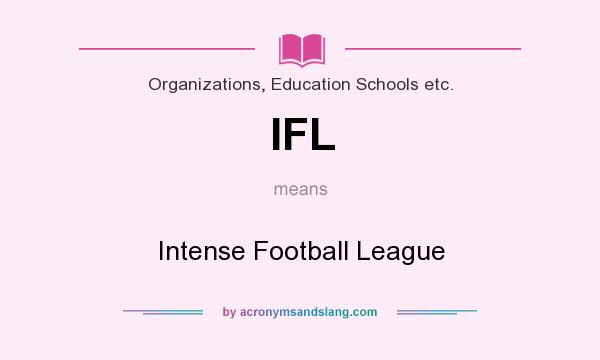 What does IFL mean? It stands for Intense Football League