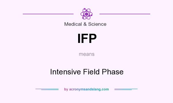 What does IFP mean? It stands for Intensive Field Phase