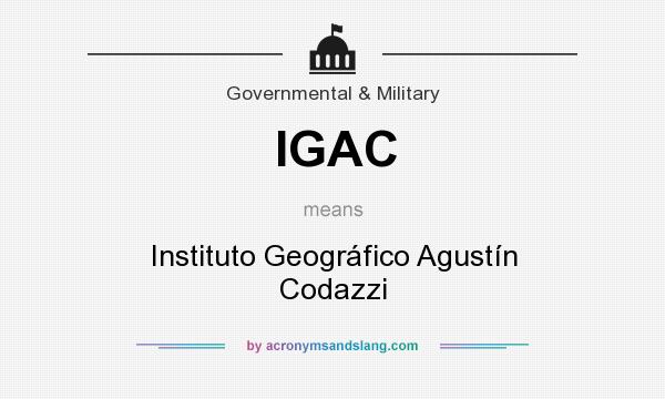 What does IGAC mean? It stands for Instituto Geográfico Agustín Codazzi