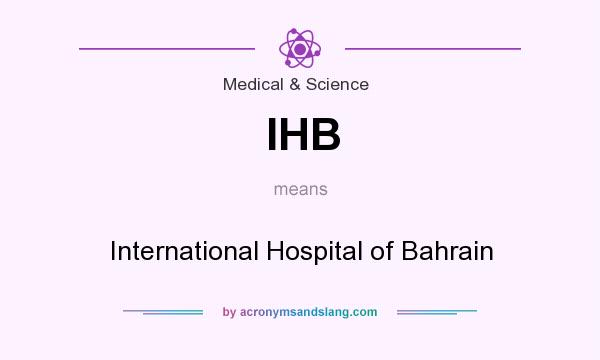 What does IHB mean? It stands for International Hospital of Bahrain
