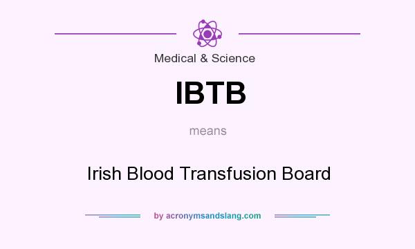 What does IBTB mean? It stands for Irish Blood Transfusion Board
