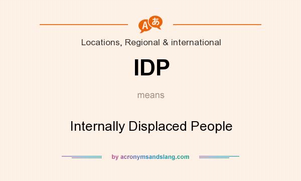 What does IDP mean? It stands for Internally Displaced People