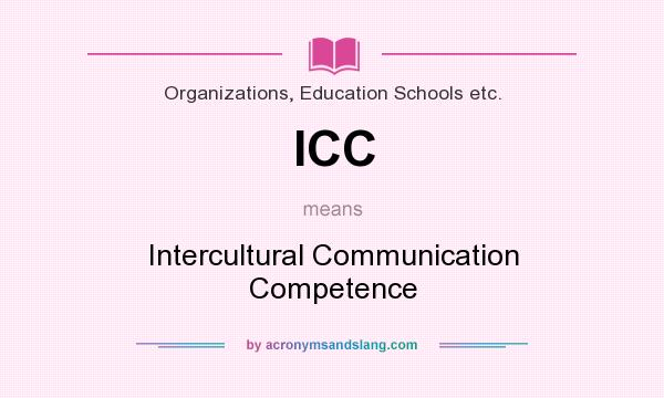 What does ICC mean? It stands for Intercultural Communication Competence