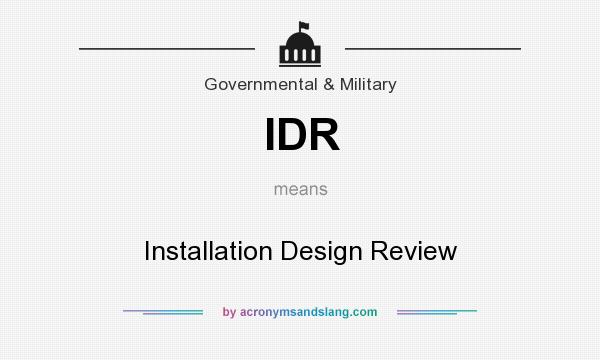What does IDR mean? It stands for Installation Design Review