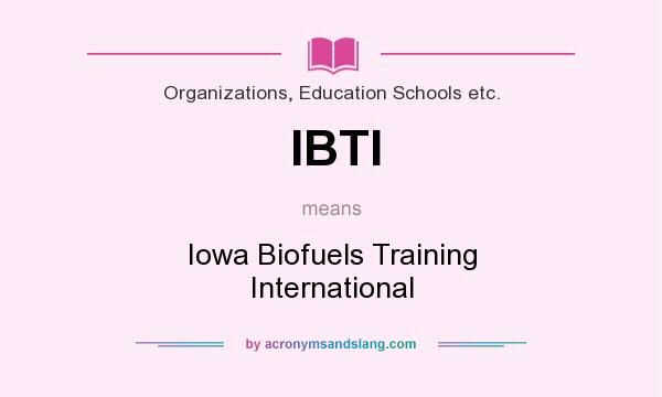 What does IBTI mean? It stands for Iowa Biofuels Training International