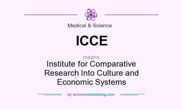 What does ICCE mean? It stands for Institute for Comparative Research Into Culture and Economic Systems