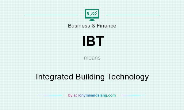 What does IBT mean? It stands for Integrated Building Technology