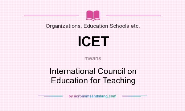 What does ICET mean? It stands for International Council on Education for Teaching