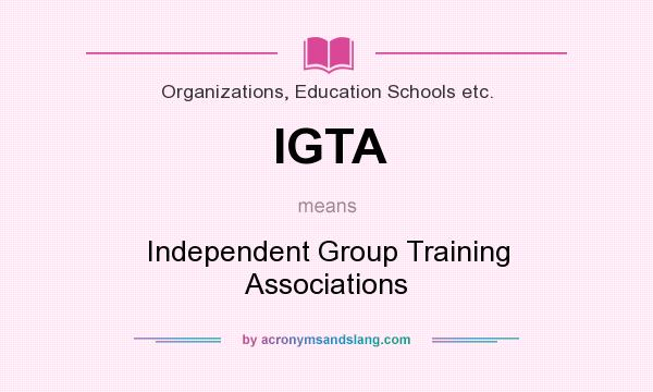 What does IGTA mean? It stands for Independent Group Training Associations