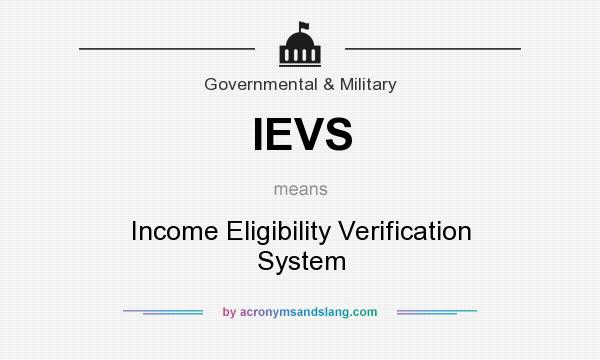 What does IEVS mean? It stands for Income Eligibility Verification System