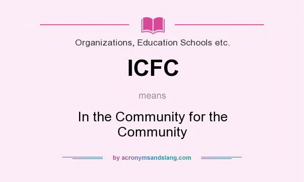 What does ICFC mean? It stands for In the Community for the Community
