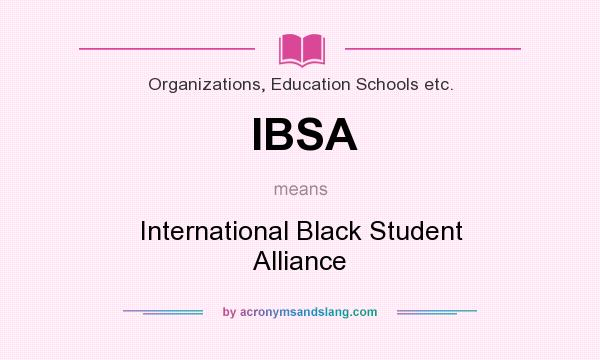 What does IBSA mean? It stands for International Black Student Alliance