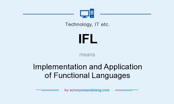 What does IFL mean? It stands for Implementation and Application of Functional Languages