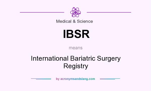 What does IBSR mean? It stands for International Bariatric Surgery Registry