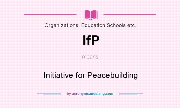 What does IfP mean? It stands for Initiative for Peacebuilding