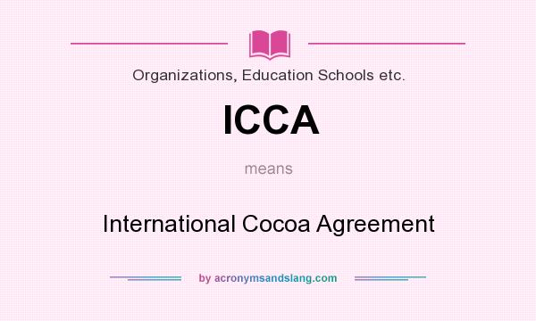 What does ICCA mean? It stands for International Cocoa Agreement
