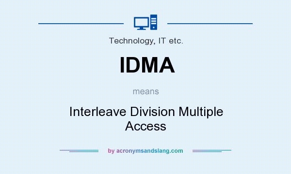 What does IDMA mean? It stands for Interleave Division Multiple Access