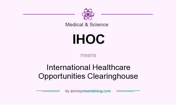 What does IHOC mean? It stands for International Healthcare Opportunities Clearinghouse